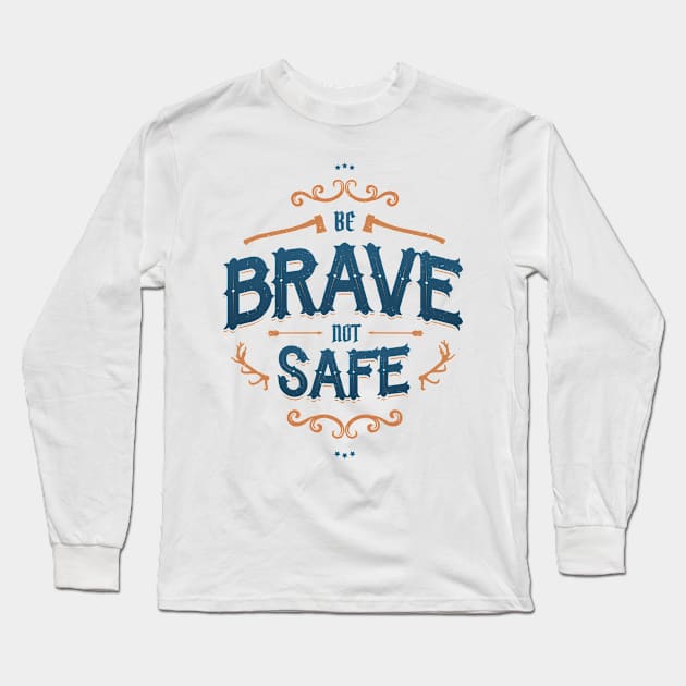 BE BRAVE NOT SAFE Long Sleeve T-Shirt by snevi